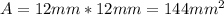 A = 12mm * 12mm = 144mm ^ 2