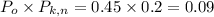 P_o\times P_{k,n}=0.45\times 0.2=0.09