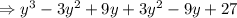 \Rightarrow y^3-3y^2+9y+3y^2-9y+27