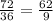 \frac{72}{36}=\frac{62}{9}