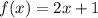 f(x) = 2x + 1