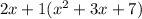 2x + 1(x {}^{2} + 3x + 7)