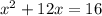 {x}^{2}  + 12x = 16