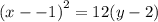 {(x -  - 1)}^{2}  =12(y - 2)