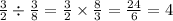 \frac{3}{2} \div \frac{3}{8}=\frac{3}{2} \times \frac{8}{3}=\frac{24}{6}=4