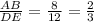 \frac{AB}{DE}=\frac{8}{12}=\frac{2}{3}