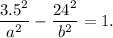 \dfrac{3.5^2}{a^2}-\dfrac{24^2}{b^2}=1.