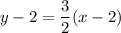 y-2=\dfrac{3}{2}(x-2)