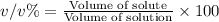 v/v\%=\frac{\text{Volume of solute}}{\text{Volume of solution}}\times 100