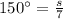 150^{\circ}=\frac{s}{7}