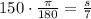 150\cdot \frac{\pi}{180}=\frac{s}{7}