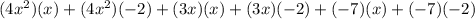 (4x^2)(x)+(4x^2)(-2)+(3x)(x)+(3x)(-2)+(-7)(x)+(-7)(-2)