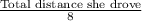 \frac{\text{Total distance she drove}}{8}