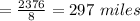 =\frac{2376}{8}=297\ miles