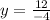 y =  \frac{12}{ - 4}