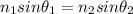 n_1 sin \theta_1 = n_2 sin \theta_2