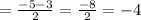 =\frac{-5-3}{2}=\frac{-8}{2}=-4