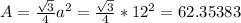 A=\frac{\sqrt{3}}{4}a^2=\frac{\sqrt{3}}{4}*12^2=62.35383