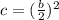 c=(\frac{b}{2})^2