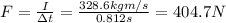 F=\frac{I}{\Delta t}=\frac{328.6 kg m/s}{0.812 s}=404.7 N