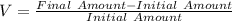 V = \frac{Final\ Amount - Initial\ Amount}{Initial\ Amount}