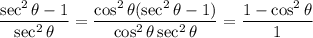 \dfrac{\sec^2\theta-1}{\sec^2\theta}=\dfrac{\cos^2\theta(\sec^2\theta-1)}{\cos^2\theta\sec^2\theta}=\dfrac{1-\cos^2\theta}1
