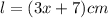 l = (3x + 7)cm