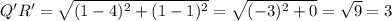 Q'R' = \sqrt{(1-4)^2+(1-1)^2} =\sqrt{(-3)^2+0}= \sqrt{9}= 3
