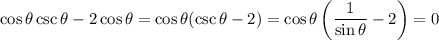 \cos\theta\csc\theta-2\cos\theta=\cos\theta(\csc\theta-2)=\cos\theta\left(\dfrac1{\sin\theta}-2\right)=0