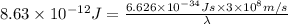 8.63\times 10^{-12} J=\frac{6.626\times 10^{-34} Js\times 3\times 10^{8} m/s}{\lambda }