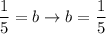 \dfrac{1}{5}=b\to b=\dfrac{1}{5}