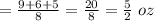 =\frac{9+6+5}{8}=\frac{20}{8}=\frac{5}{2}\ oz