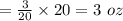 =\frac{3}{20}\times20=3\ oz