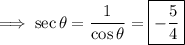 \implies\sec\theta=\dfrac1{\cos\theta}=\boxed{-\dfrac54}