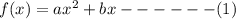 f(x)=ax^2+bx------(1)