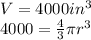 V = 4000in ^ 3\\4000 = \frac{4}{3}\pi r ^ 3