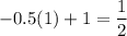 -0.5(1)+1=\dfrac{1}{2}