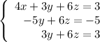 \left\{\begin{array}{r}4x+3y+6z=3\\-5y+6z=-5\\3y+6z=3\end{array}\right.