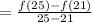 =  \frac{f(25) - f(21)}{25 - 21}