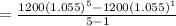 =  \frac{1200 {(1.055)}^{5} - 1200 {(1.055)}^{1} }{5 - 1}