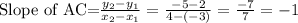 \text{Slope of AC=}\frac{y_2-y_1}{x_2-x_1}=\frac{-5-2}{4-(-3)}=\frac{-7}{7}=-1