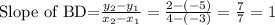 \text{Slope of BD=}\frac{y_2-y_1}{x_2-x_1}=\frac{2-(-5)}{4-(-3)}=\frac{7}{7}=1
