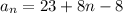 a_{n} =23+8n-8