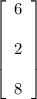 \left[\begin{array}{c}6&\\2&\\8&\end{array}\right]