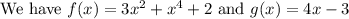 \text{We have}\ f(x)=3x^2+x^4+2\ \text{and}\ g(x)=4x-3