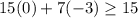 15(0)+7(-3)\geq 15