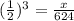 (\frac{1}{2})^{3}=\frac{x}{624}