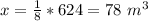 x=\frac{1}{8}*624=78\ m^{3}