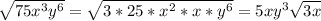 \sqrt{75x^3y^6} =\sqrt{3*25*x^2*x*y^6} =5xy^3 \sqrt{3x}