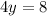 4y = 8